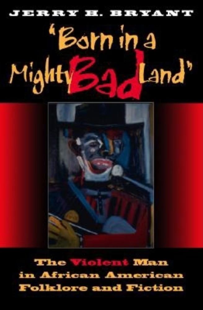 Pre-Owned Born in a Mighty Bad Land: The Violent Man in African American Folklore and Fiction (Paperback) 0253215781 9780253215789