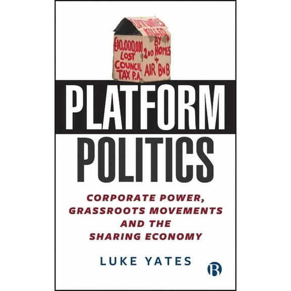 Platform Politics: Corporate Power, Grassroots Movements and the Sharing Economy, (Hardcover)