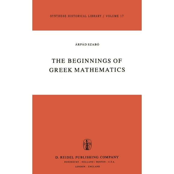 Synthese Historical Library The Beginnings of Greek Mathematics, Book 17, (Hardcover)