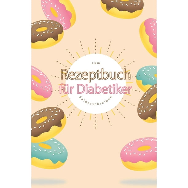 Rezeptbuch Fi R Diabetiker Zum Selberschreiben A5 110 Seiten Rezeptbuch Selberschreiben Kochbuch Zum Selber Schreiben Blanko Kochbuch Selbstgestalten Leeres Kochbuch Notizbuch Diy Rezepte Walmart Com Walmart Com