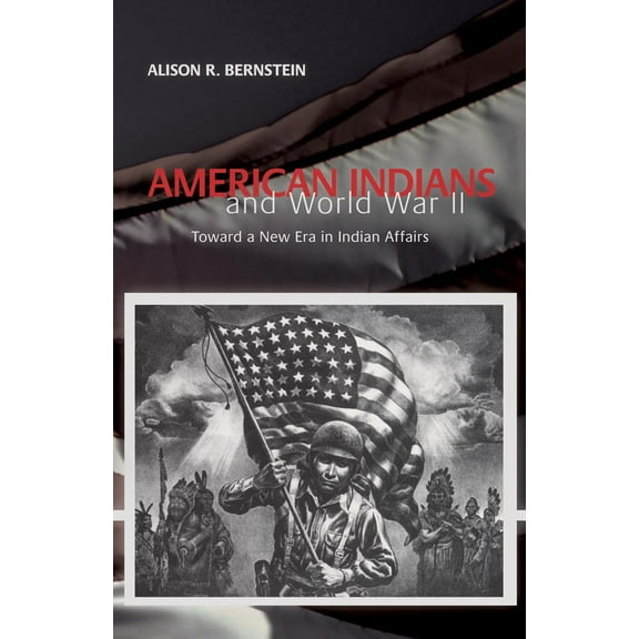 American Indians and World War II : Toward a New Era in Indian Affairs (Paperback)