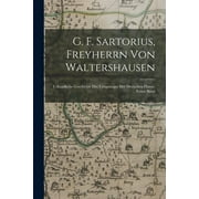 G. F. Sartorius, Freyherrn Von Waltershausen: Urkundliche Geschichte Des Urssprunges Der Deutschen Hanse, Erster Band (Paperback)