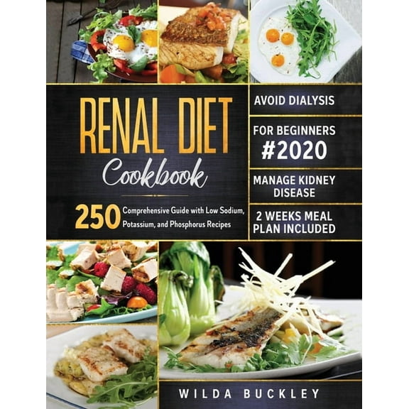 Renal Diet Cookbook for Beginners #2020: Comprehensive Guide with 250 Low Sodium, Potassium, and Phosphorus Recipes to M, (Paperback)