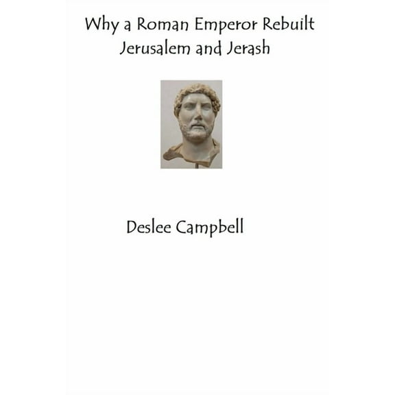 Why a Roman Emperor Rebuilt Jerusalem and Jerash, (Paperback)