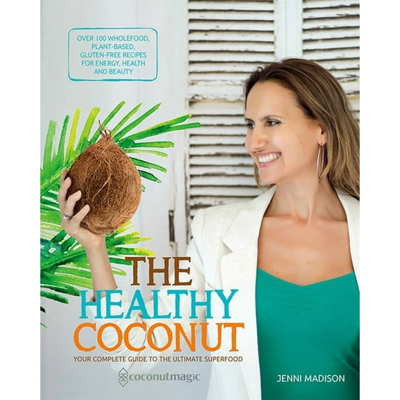 The Healthy Coconut : Your complete guide to the ultimate superfood (Paperback)