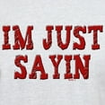 thumbnail image 3 of CafePress - I'm Just Sayin Light T Shirt - Light T-Shirt - CP, 3 of 4