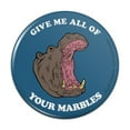 thumbnail image 1 of Give Me All Of Your Marbles Hippo Funny Humor Pinback Button Pin, 1 of 5