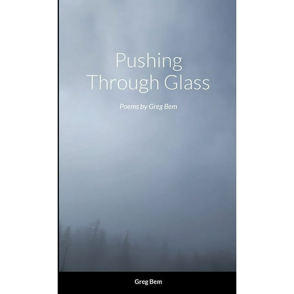 Pushing Through Glass: Poems by Greg Bem (Paperback)
