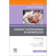 Current Controversies in Neonatology, An Issue of Clinics in Perinatology
