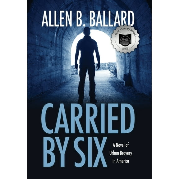 Carried by Six: A Novel of Urban Bravery in America, (Hardcover)