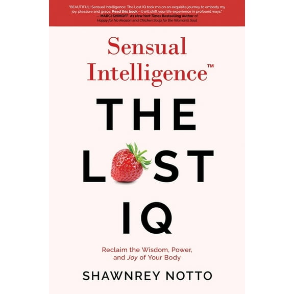 Sensual Intelligence: The Lost IQ: Reclaim the Wisdom, Power, and Joy of your Body, (Paperback)