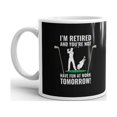 thumbnail image 2 of I'm Retired And You're Not Have Fun at Work Tomorrow Coffee Tea Ceramic Mug Office Work Cup Gift 11oz, 2 of 3