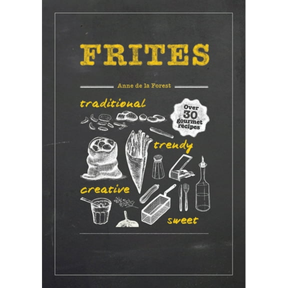 Pre-Owned Frites: Over 30 Gourmet Recipes for All Kinds of Fries, Chips and Dips (Hardcover) 1909342602 9781909342606