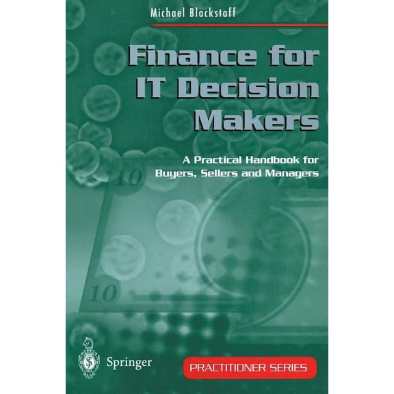 Practitioner Finance for It Decision Makers: A Practical Handbook for Buyers, Sellers and Managers, (Paperback)