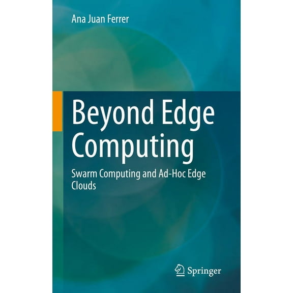 Beyond Edge Computing: Swarm Computing and Ad-Hoc Edge Clouds, (Hardcover)