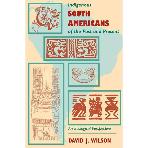 Indigenous South Americans Of The Past And Present: An Ecological Perspective, (Paperback)
