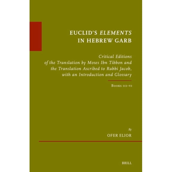 Ãtudes Sur Le JudaÃ¯sme MÃ©diÃ©val Euclid's Elements in Hebrew Garb: Critical Editions of the Translation by Moses Ibn Tibbon and the Translation Ascribed , Book 98, (Hardcover)