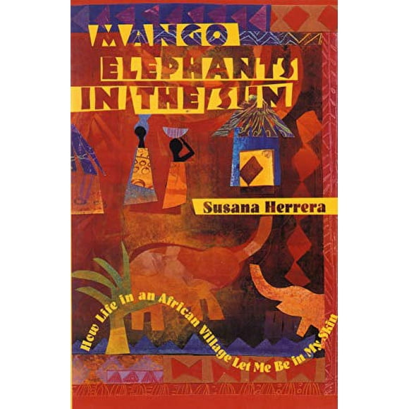 Pre-Owned Mango Elephants in the Sun : How Life in an African Village Let Me Be in My Skin 9781570625725