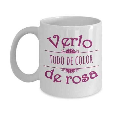 Verlo Todo De Color De Rosa Coffee & Tea Gift Mug for Spanish Speaking People, Mexican and Hispanic