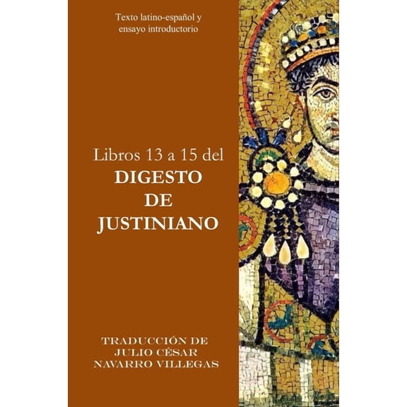 Digesta Iustiniani Imperatoris (VersiÃ³n  Libros 13 a 15 del Digesto de Justiniano: Texto latino-espaÃ±ol y ensayo introductorio, Book 5, (Paperback)