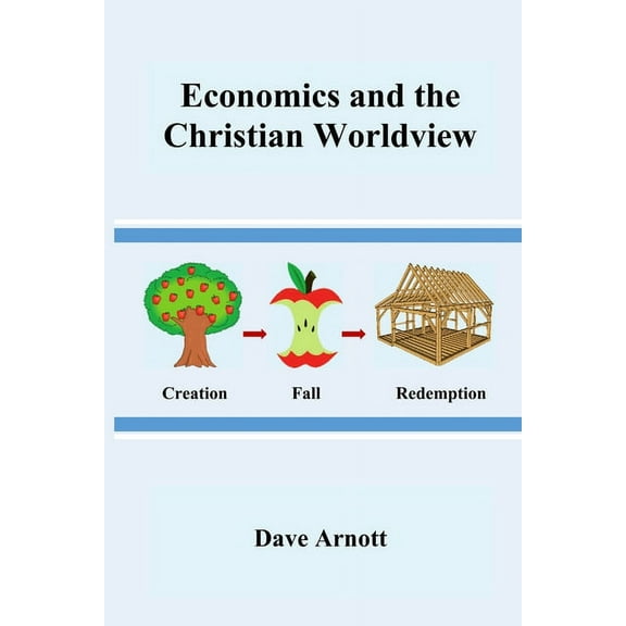 Economics and the Christian Worldview, (Paperback)