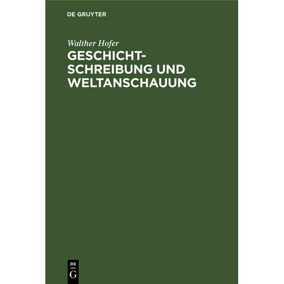 Geschichtschreibung Und Weltanschauung: Betrachtungen Zum Werk Friedrich Meineckes, (Hardcover)