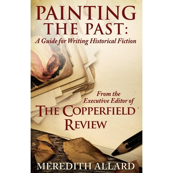 Painting the Past: A Guide for Writing Historical Fiction, (Paperback)