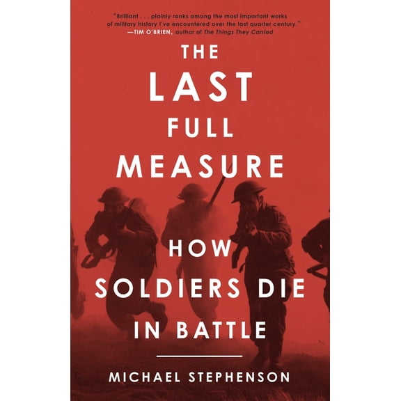 Pre-Owned The Last Full Measure: How Soldiers Die in Battle (Paperback) 0307395855 9780307395856