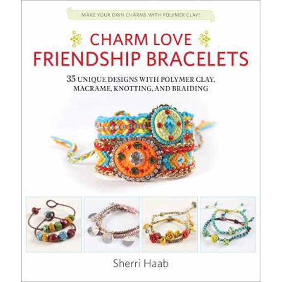 Pre-Owned Charm Love Friendship Bracelets: 35 Unique Designs with Polymer Clay, Macrame, Knotting, and Braiding * Make Your Own Charms with Polymer Clay! (Paperback) 163159043X 9781631590436