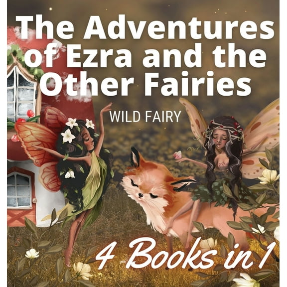 The Adventures of Ezra and the Other Fairies: 4 Books in 1, (Hardcover)