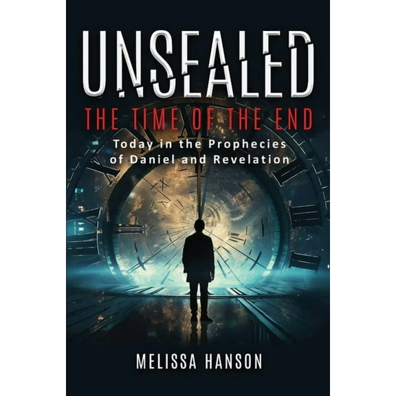 Unsealed: The Time of the End, (Paperback)