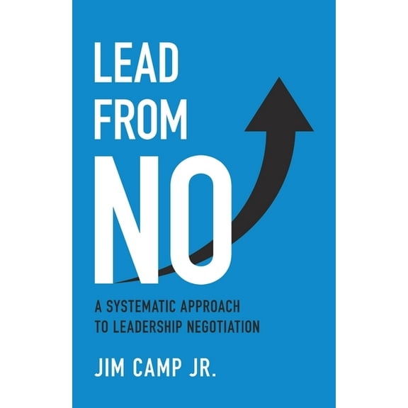 Lead from No: A Systematic Approach to Leadership Negotiation, (Paperback)