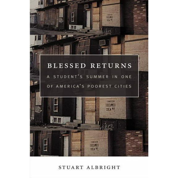 Blessed Returns: A Student's Summer in one of America's Poorest Cities, (Paperback)