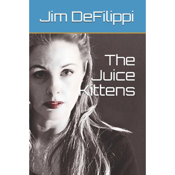 The Juice Kittens (Paperback) by Jim Defilippi