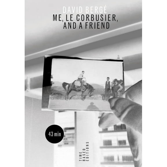 David Bergé Me, Le Corbusier, and a Friend, (Paperback)
