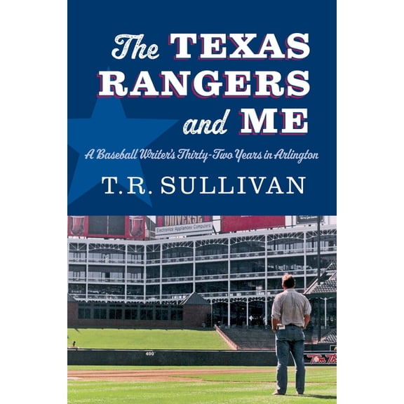 The Texas Rangers and Me: A Baseball Writer's Thirty-Two Years in Arlington, (Hardcover)