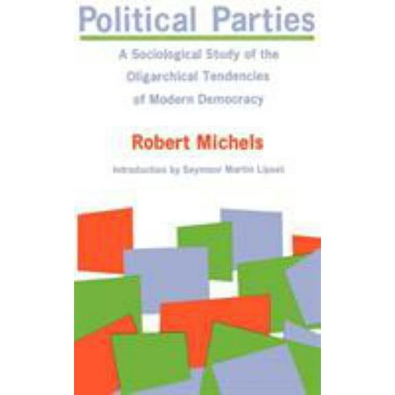 Pre-Owned Political Parties: A Sociological Study of the Oligarchical Tendencies of Modern Democracy (Paperback) 0029212502 9780029212509