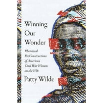 Winning Our Wonder: Rhetorical Re/Constructions of American Civil War Women on the Web, (Paperback)