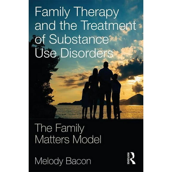 Family Therapy and the Treatment of Substance Use Disorders: The Family Matters Model, (Paperback)