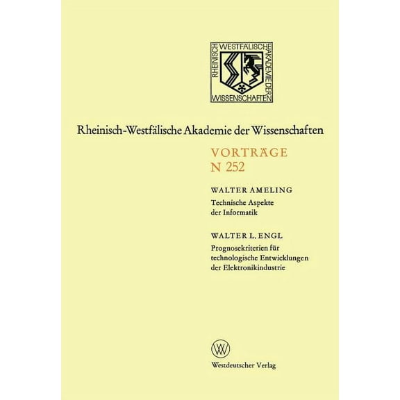 Rheinisch-WestfÃ¤lische Akademie Der Wiss Technische Aspekte Der Informatik. Prognosekriterien FÃ¼r Technologischen Entwicklungen Der Elektronikindustrie: 299. Sit, Book 252, (Paperback)