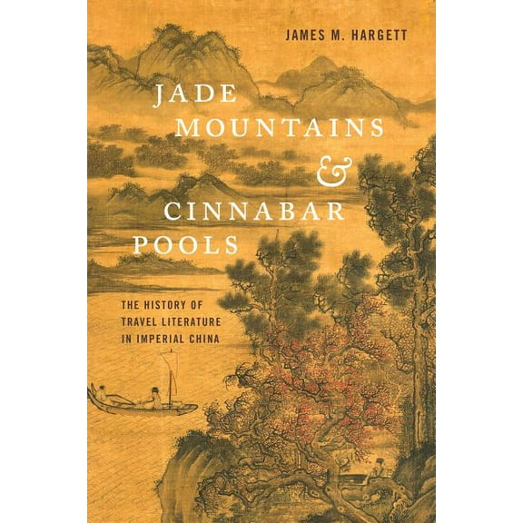 Jade Mountains and Cinnabar Pools: The History of Travel Literature in Imperial China, (Paperback)