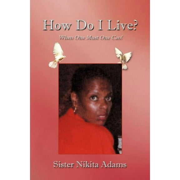 How Do I Live? : When One Must One Can! (Paperback)
