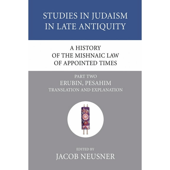 Studies in Judaism in Late Antiquity A History of the Mishnaic Law of Appointed Times, Part 2, Book 35, (Paperback)