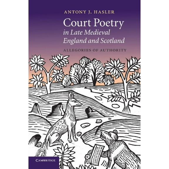 Cambridge Studies in Medieval Literature Court Poetry in Late Medieval England and Scotland: Allegories of Authority, (Paperback)