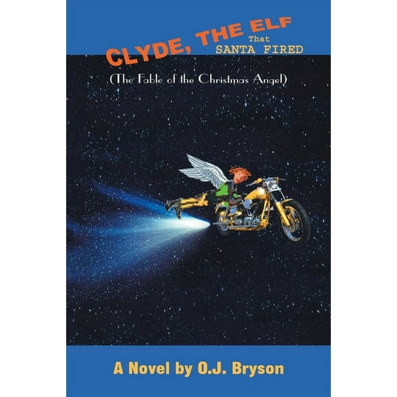 Clyde, the Elf That Santa Fired, (Paperback)