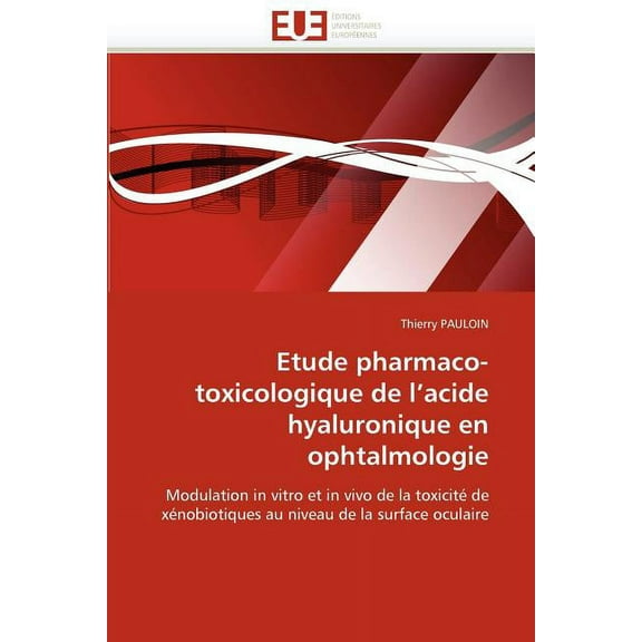 Omn.Univ.Europ.: Etude Pharmaco-Toxicologique de l''acide Hyaluronique En Ophtalmologie (Paperback)