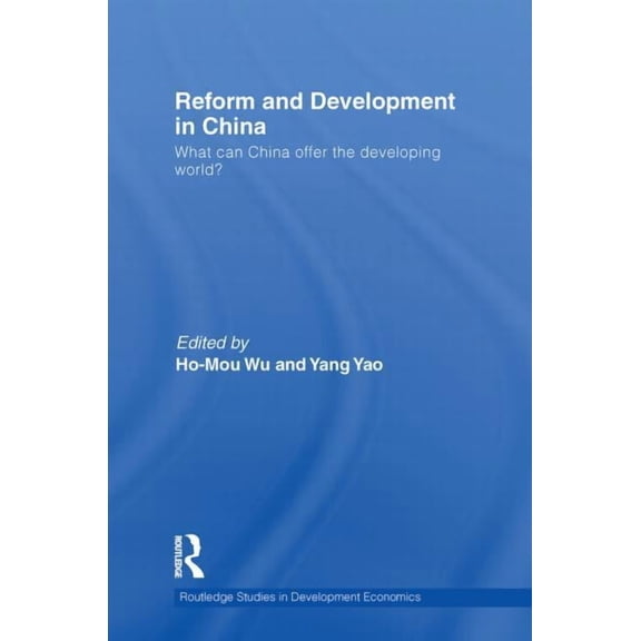 Routledge Studies in Development Economi Reform and Development in China: What Can China Offer the Developing World, (Paperback)