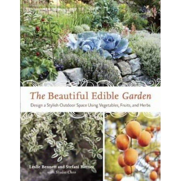 Pre-Owned The Beautiful Edible Garden: Design a Stylish Outdoor Space Using Vegetables, Fruits, and Herbs (Paperback) 1607742330 9781607742333