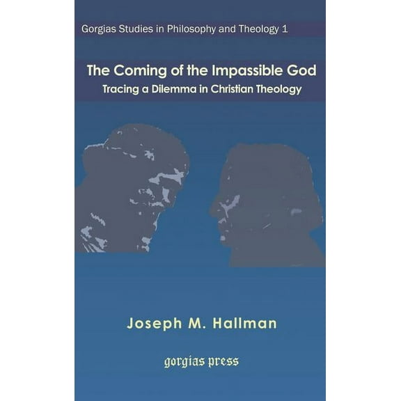 Gorgias Studies in Philosophy and Theology: The Coming of the Impassible God (Hardcover)