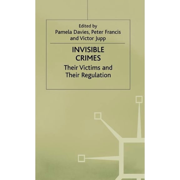 Their Victims and Their Regulation Invisible Crimes: Their Victims and Their Regulation, (Hardcover)